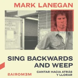 Sing Backwards and Weep - Mark Lanegan
